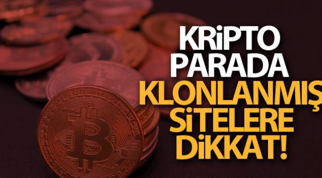 Kripto parada klonlanmış sitelere dikkat