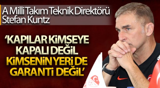 Kuntz: 'Kapılar kimseye kapalı değil, kimsenin yeri de garanti değil'