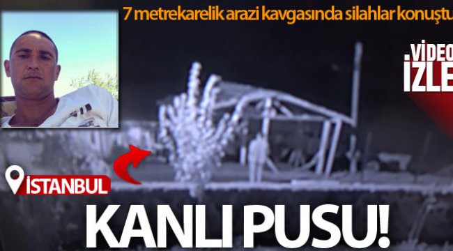 Pendik’te 7 metrekarelik arazi kavgasında kanlı pusu kamerada