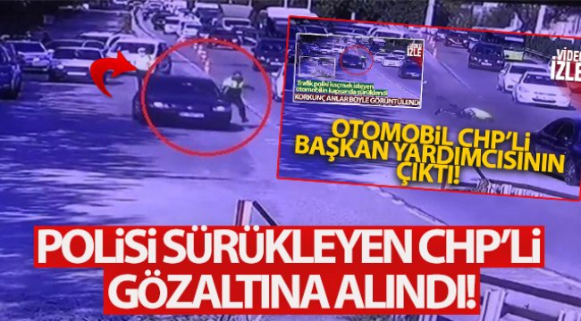 Polisi sürükleyerek yaralayan CHP'li gözaltına alındı