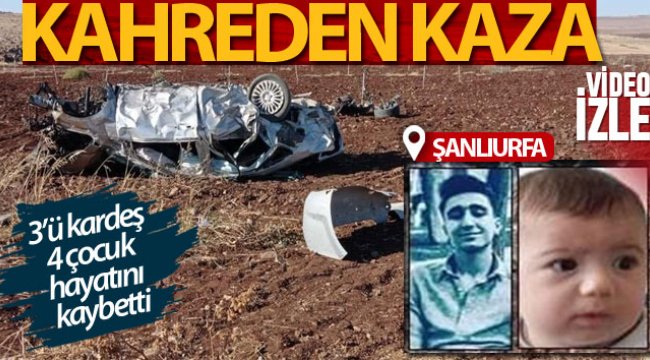 Siverek’te feci kaza: 3’ü kardeş 4 çocuk hayatını kaybetti