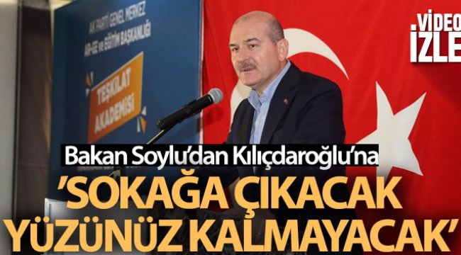 Soylu'dan Kılıçdaroğlu'na: 'Sokağa çıkacak yüzünüz kalmayacak'
