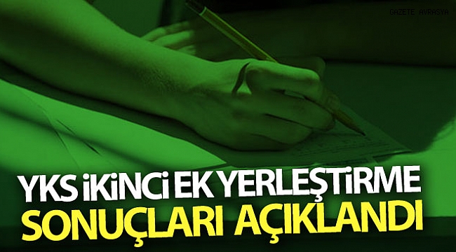 YKS İkinci Ek Yerleştirme sonuçları açıklandı!.