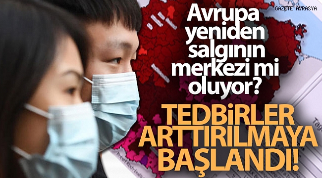 Avrupa yeniden salgının merkezi mi oluyor.