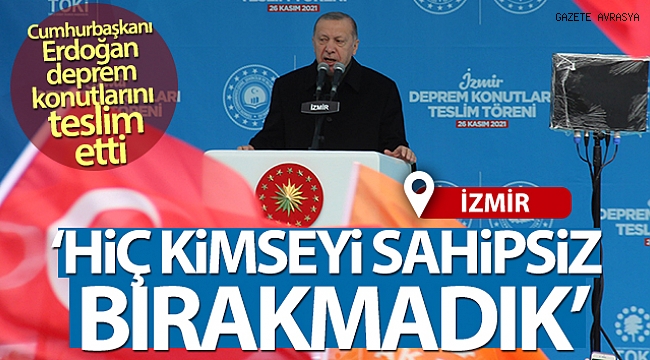 Cumhurbaşkanı Erdoğan deprem konutlarını teslim etti.