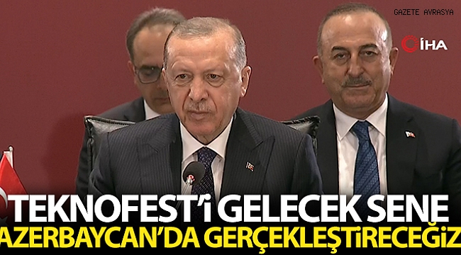 Cumhurbaşkanı Erdoğan: 'TEKNOFEST'i gelecek sene Azerbaycan'da gerçekleştireceğiz'.
