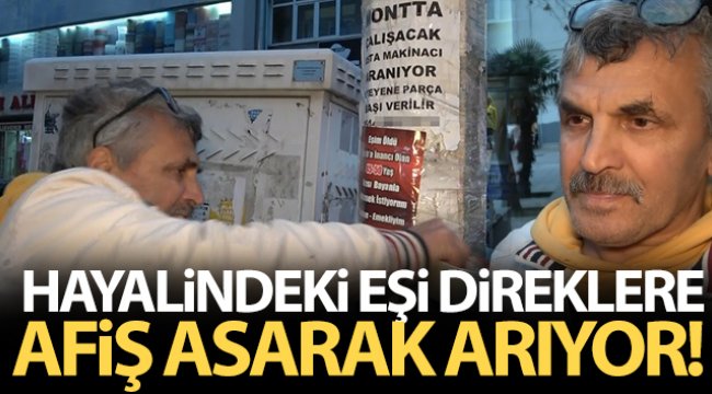 Hayalindeki eşi direklere afiş asarak arıyor