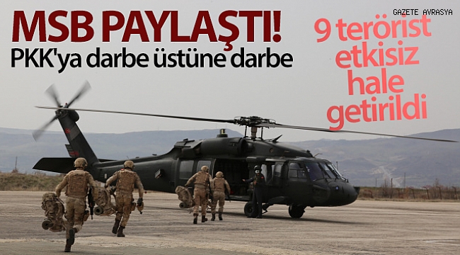 MSB paylaştı! PKK'ya darbe üstüne darbe: 9 terörist etkisiz.