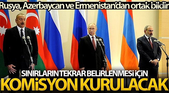 Rusya, Azerbaycan ve Ermenistan'dan ortak bildiri.