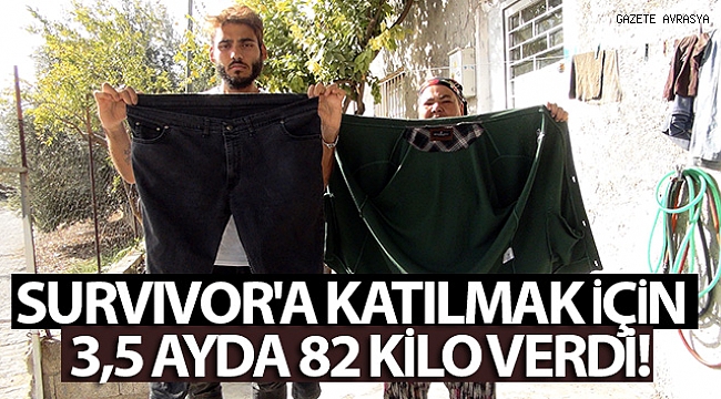 Survivor'a katılmak için 3,5 ayda 82 kilo verdi.