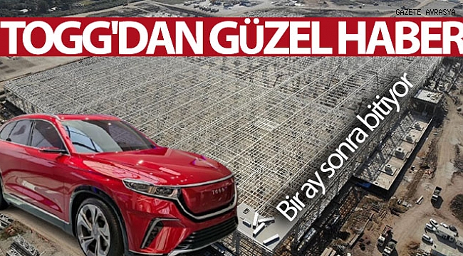 TOGG'dan güzel haber...Bir ay sonra bitiyor.