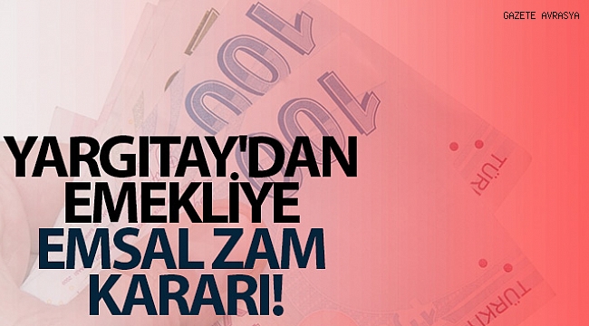 Yargıtay'dan emekliye emsâl zam kararı.