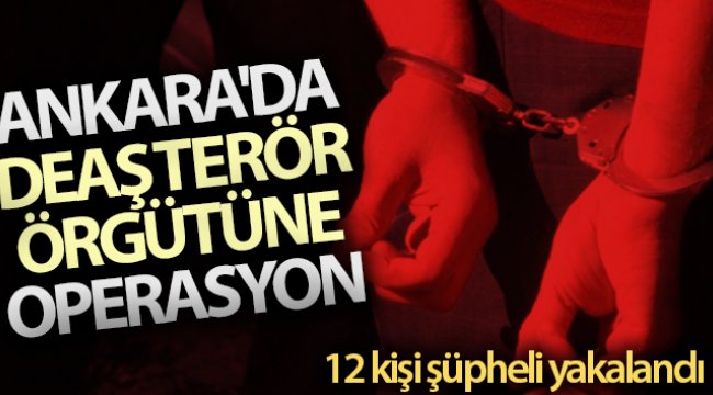 Ankara'da DEAŞ terör örgütüne operasyon