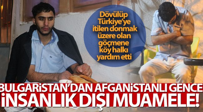 Bulgaristan’dan Afganistanlı göçmene insanlık dışı muamele