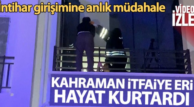 İntihara kalkışan şahsı itfaiye erinin anlık müdahalesi kurtardı