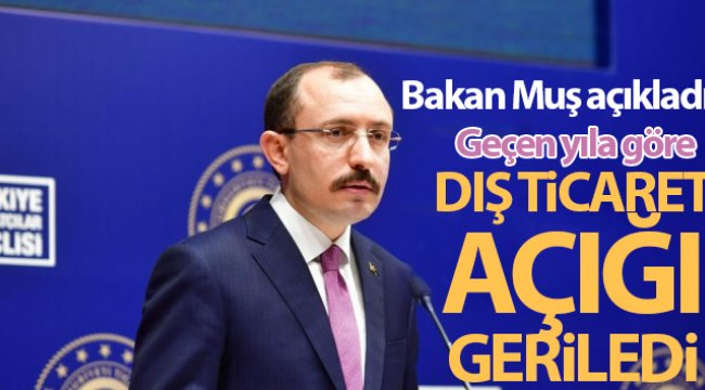 Ticaret Bakanı Muş: 'Dış ticaret açığımız geçen yıla göre 39,2 milyar dolara gerilemiştir'