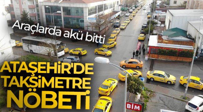 Ataşehir'de taksimetre nöbeti: Araçlarda akü bitti