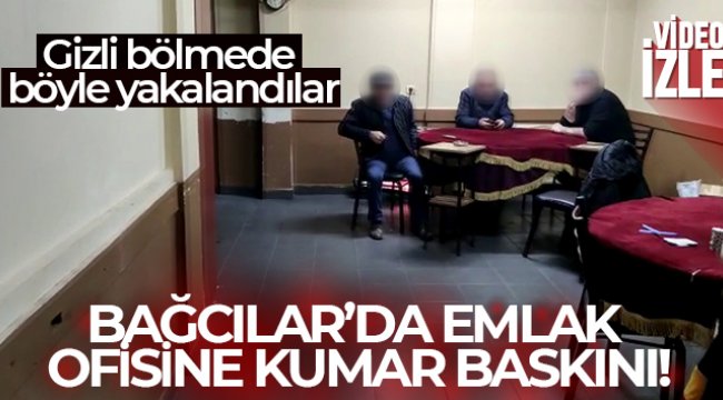 Bağcılar’da emlak ofisine kumar baskını: Gizli bölmede böyle yakalandılar