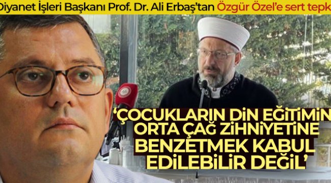 Diyanet İşleri Başkanı Prof. Dr. Ali Erbaş’tan Özgür Özel’e sert tepki