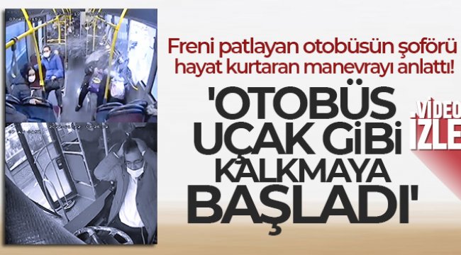 Freni patlayan otobüsün şoförü hayat kurtaran manevrayı anlattı!