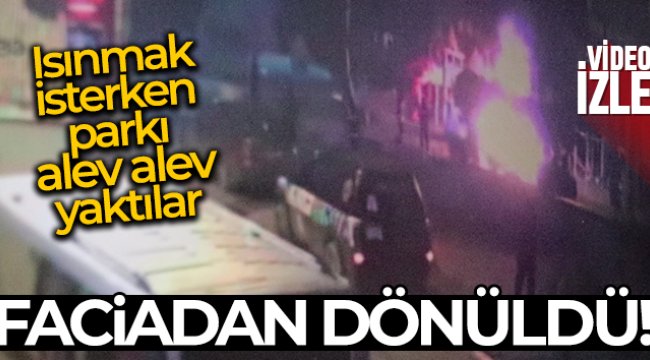 Gençlerin ısınmak için yaktığı ateş parka sıçradı