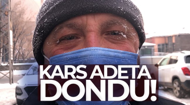Kars adeta dondu