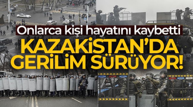 Kazakistan’da gerilim sürüyor!