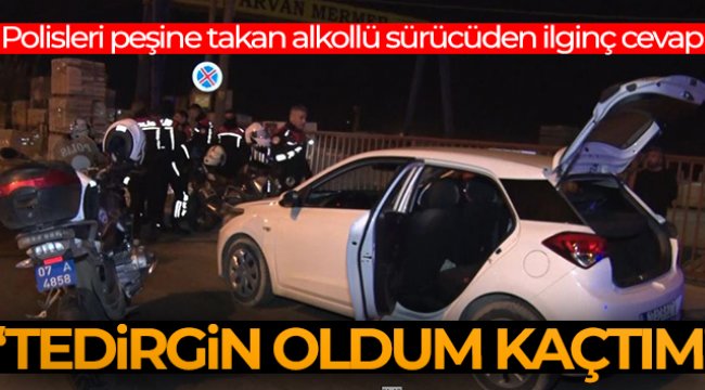 Polisleri peşine takan alkollü sürücü: “Polisleri görünce tedirgin oldum kaçtım”
