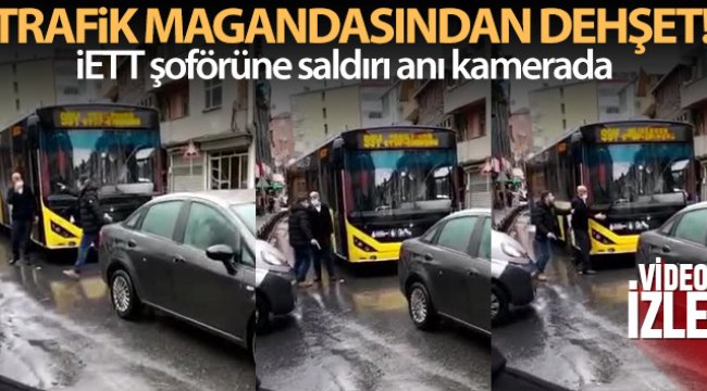 Trafik magandası İETT şoförüne dehşeti yaşattı