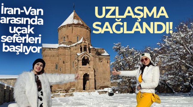 Uzlaşma sağlandı: İran’dan Van’a uçak seferleri yapılacak