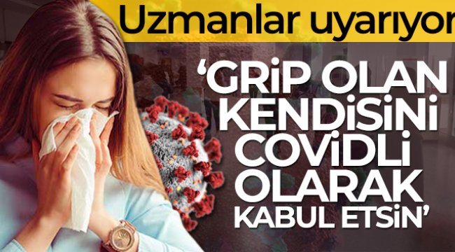 Uzmanlardan 'Grip olan kendisini Covidli olarak kabul etsin' uyarısı