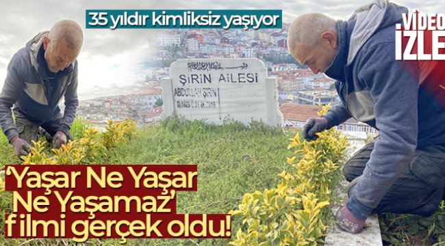 ‘Yaşar Ne Yaşar Ne Yaşamaz’ filmi gerçek oldu, 35 yıldır kimliksiz yaşıyor
