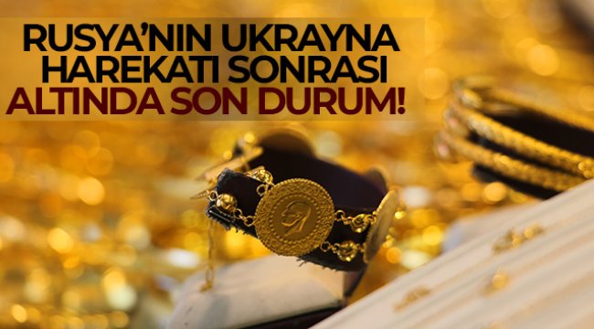 Altın fiyatları Rusya’nın Ukrayna harekatı sonrası yükselişe geçti