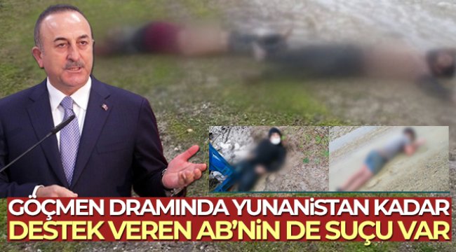 Bakan Çavuşoğlu: &#039;Göçmen dramında Yunanistan kadar, destek veren AB&#039;nin de suçu var&#039;