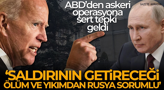Biden: 'Saldırının getireceği ölüm ve yıkımdan Rusya sorumlu'.