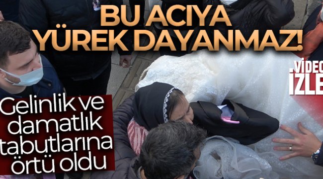 Bu acıya yürek dayanmaz: Gelinlik ve damatlık tabutlarına örtü oldu