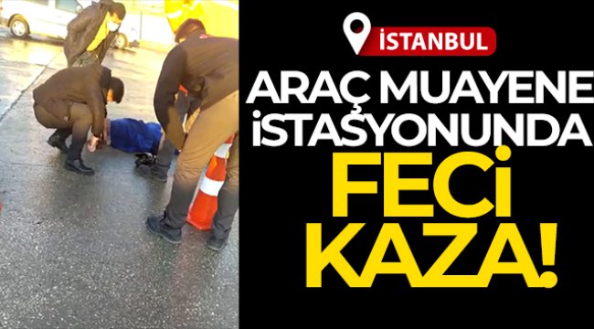 Büyükçekmece’de araç muayene istasyonunda feci kaza