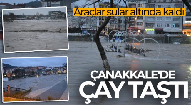 Çanakkale'de çay taştı araçlar sular altında kaldı