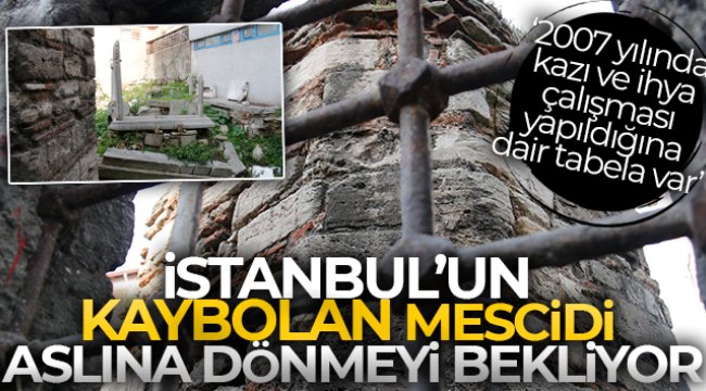 İstanbul’un kaybolan mescidi aslına dönmeyi bekliyor