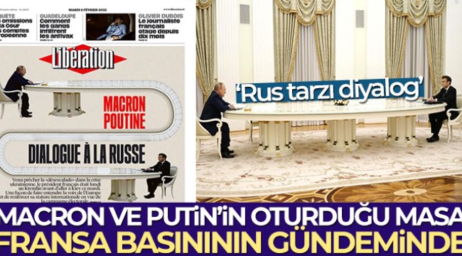 Macron ve Putin’in oturduğu masa Fransa basınının gündeminde