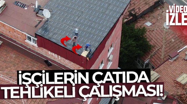 Üsküdar’da işçilerin çatıda tehlikeli çalışması havadan görüntülendi