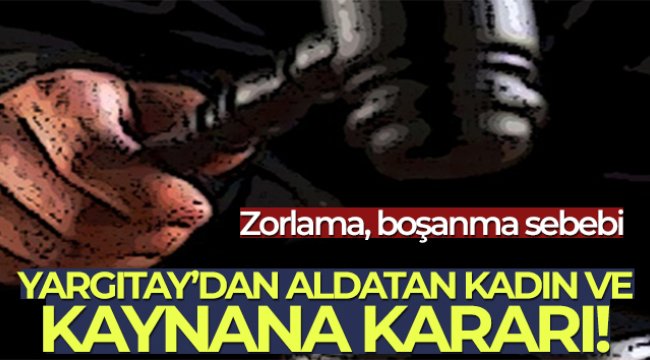 Yargıtay&#039;dan aldatan kadın ve kaynana kararı