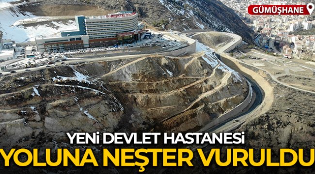 Yeni Gümüşhane Devlet Hastanesi yoluna neşter vuruldu