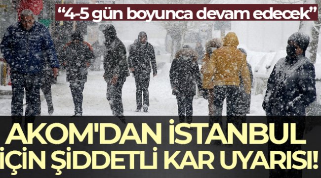 AKOM'dan İstanbul için şiddetli kar uyarısı