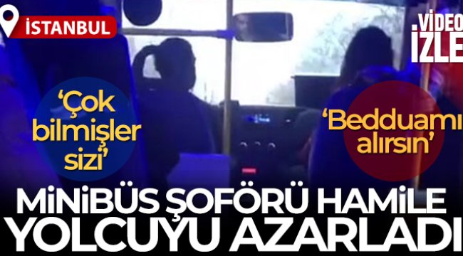 Büyükçekmece’de minibüs şoföründen hamile yolcuya azar