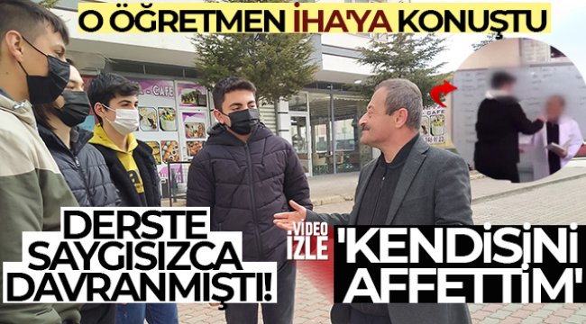 Ders anlatan öğretmene saygısızca davranmıştı! O öğretmen İHA’ya konuştu: &#039;Ben kendisini affettim&#039;