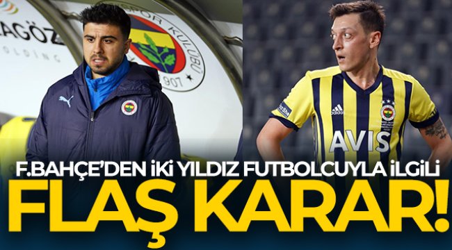 Fenerbahçe&#039;den flaş Mesut Özil ve Ozan Tufan kararı!