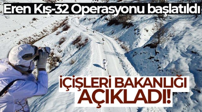 İçişleri Bakanlığı: Eren Kış-32 Operasyonu başlatıldı