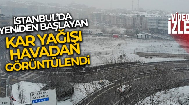 İstanbul’da yeniden başlayan kar yağışı havadan görüntülendi