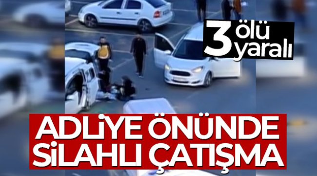 Küçükçekmece Adliyesi önünde çatışma: 3 ölü, 4 yaralı